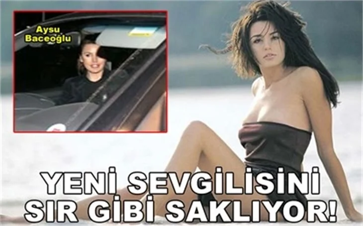 YENİ SEVGİLİSİNİ HERKESTEN GİZLİYOR