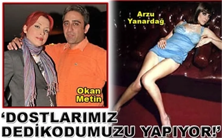 ‘DOSTLARIMIZ DEDİKODUMUZU YAPIYOR’