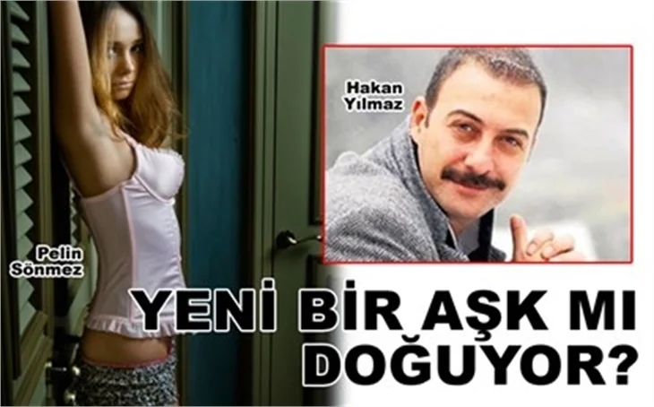 YENİ BİR AŞK MI DOĞUYOR?