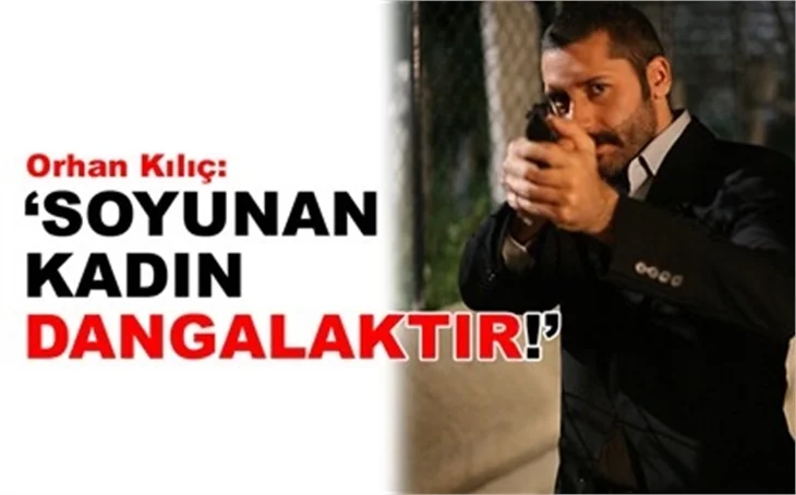 'SOYUNAN KADIN DANGALAKTIR!'