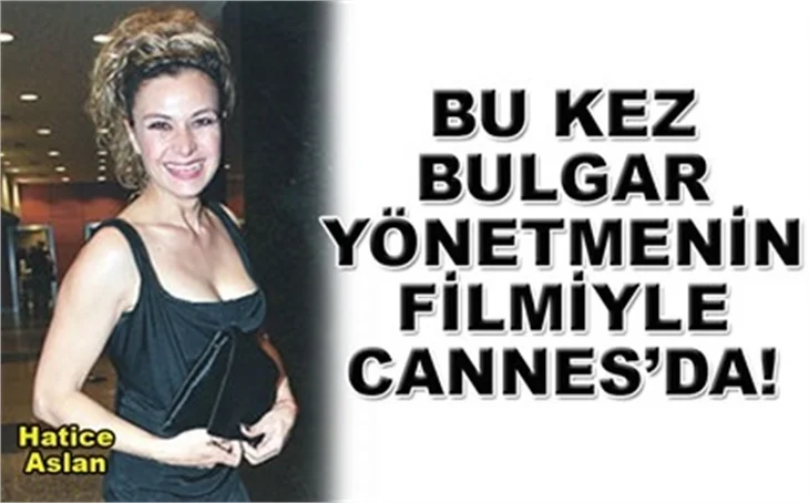 BULGAR YÖNETMENİN FİLMİYLE CANNES!