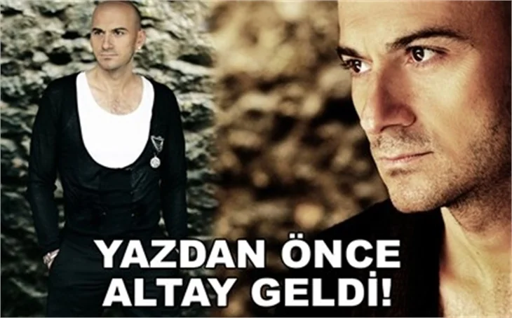 YAZDAN ÖNCE ALTAY GELDİ!