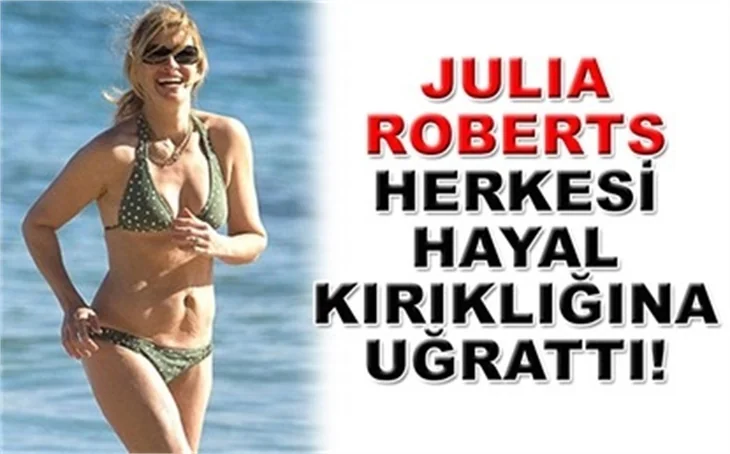 JULİA ROBERTS ŞOK ETTİ!