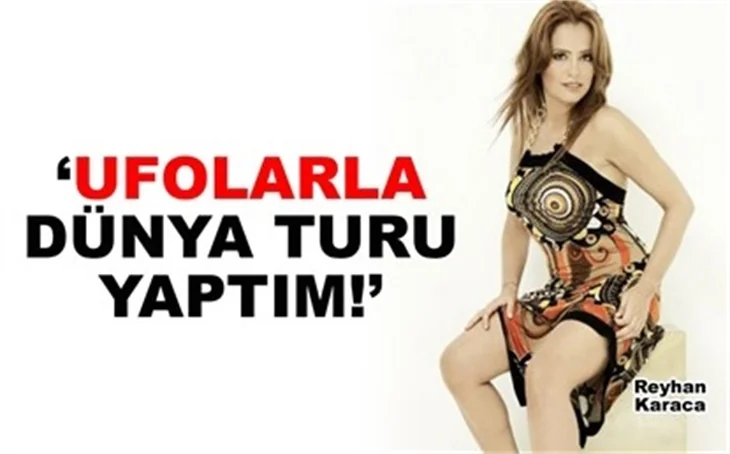 'UFOLARLA DÜNYA TURU YAPTIM!'