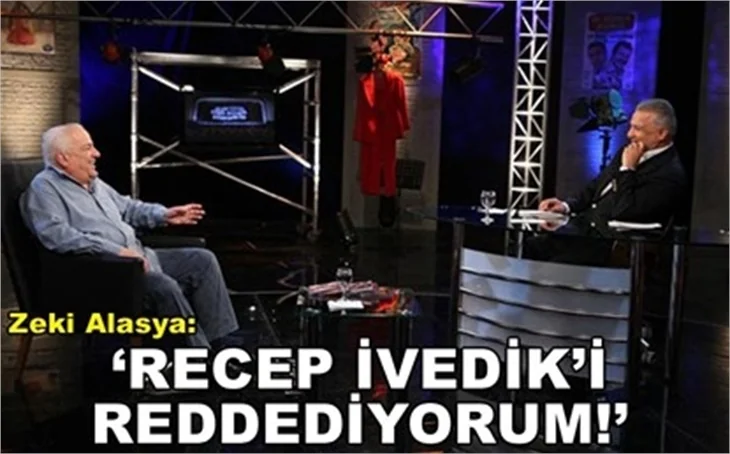 'RECEP İVEDİK'İ REDDEDİYORUM'