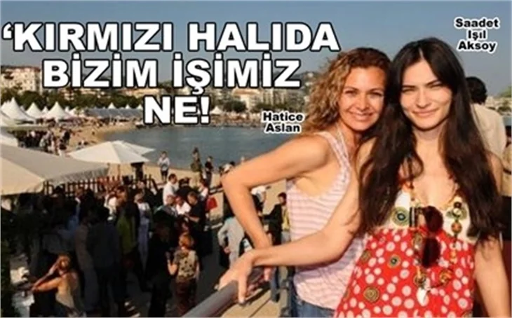 'KIRMIZI HALIDA BİZİM İŞİMİZ NE!'