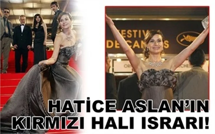 HATİCE ASLAN'IN KIRMIZI HALI ISRARI