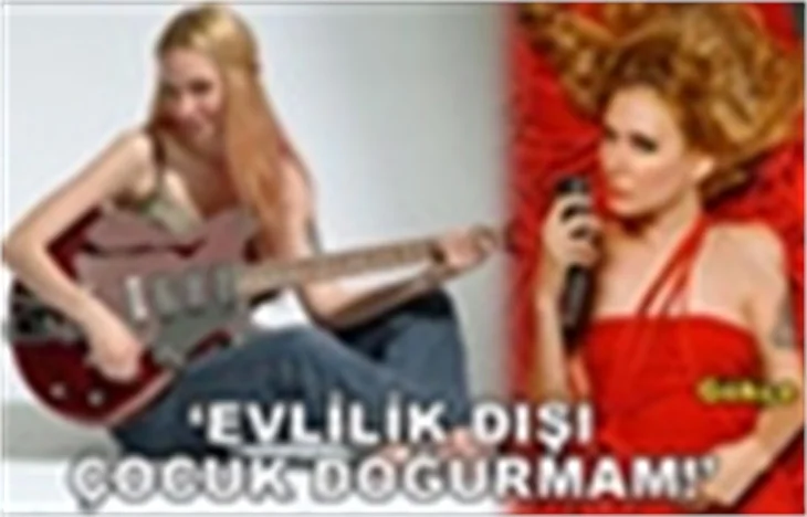 ‘EVLİLİK DIŞI ÇOCUK DOĞURMAM’