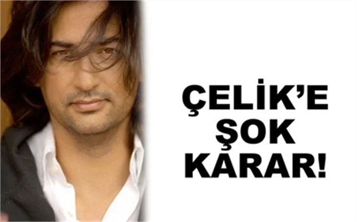  TAZMİNAT İSTEYEN ÇELİK'E ŞOK KARAR