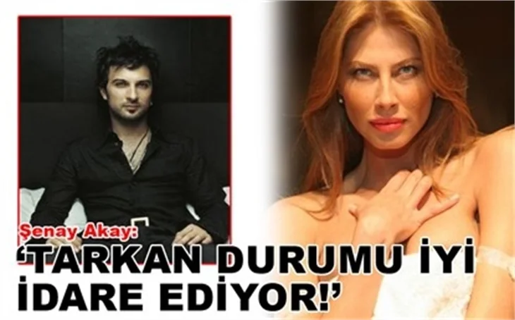 ‘TARKAN DURUMU İYİ İDARE EDİYOR’