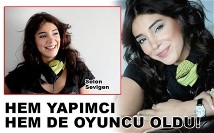 SEVİGEN HEM YAPIMCI HEM OYUNCU OLDU