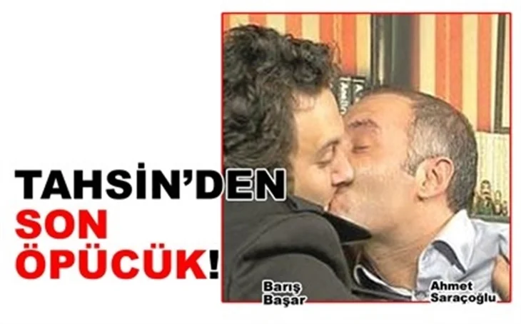 TAHSİN'DEN SON ÖPÜCÜK