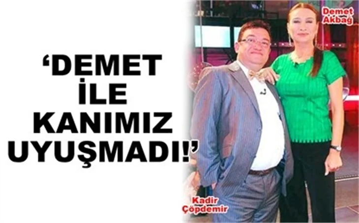 DEMET İLE KANIMIZ UYUŞMADI