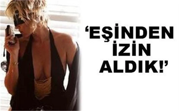 EŞİNDEN İZİN ALDIK!