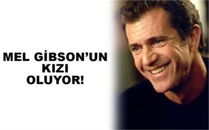 MEL GİBSON'UN KIZI OLUYOR
