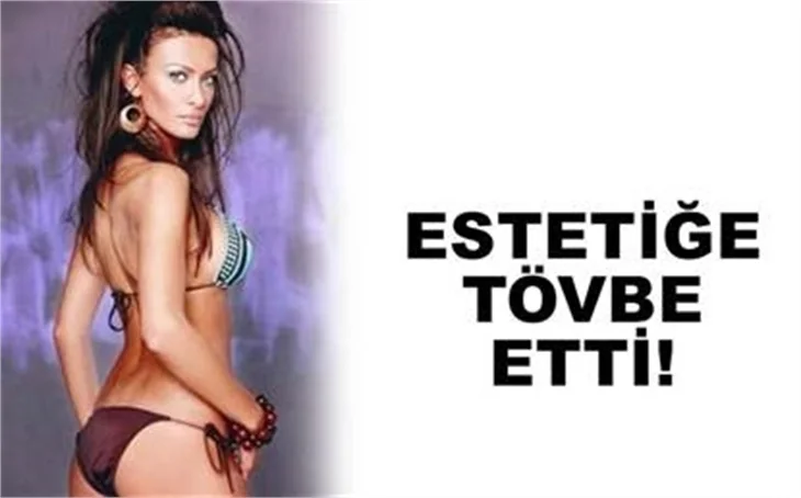 ESTETİĞE TÖVBE ETTİ!