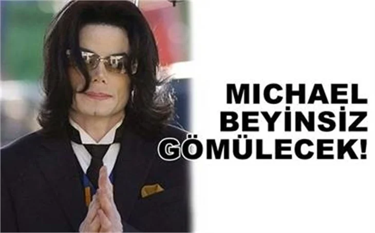 MICHAEL BEYİNSİZ GÖMÜLECEK..