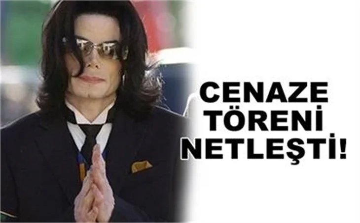 MICHAEL JACKSON’UN CENAZE TÖRENİ TARİHİ VE SAATİ NETLEŞTİ