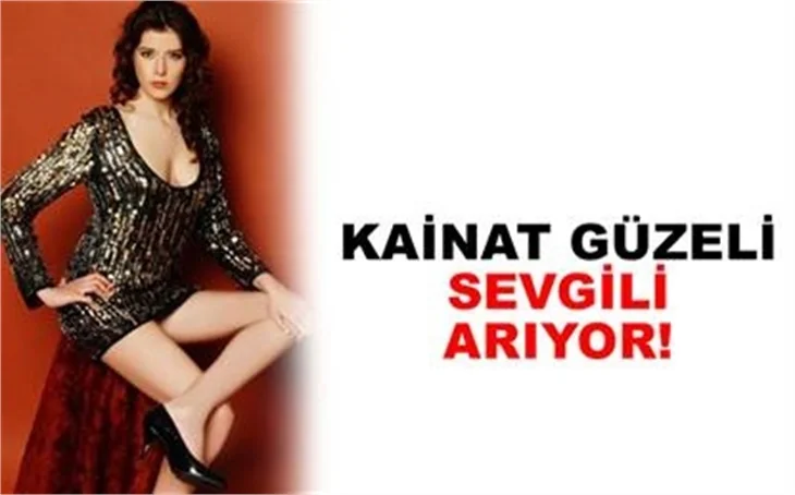 KAİNAT GÜZELİ SEVGİLİ ARIYOR!