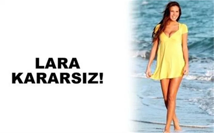 LARA KARARSIZ
