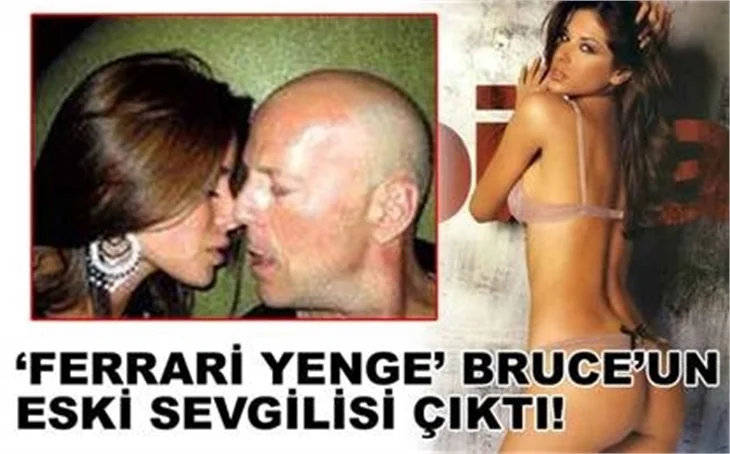 'FERRARİ YENGE' BRUCE'UN ESKİ SEVGİLİSİ ÇIKTI