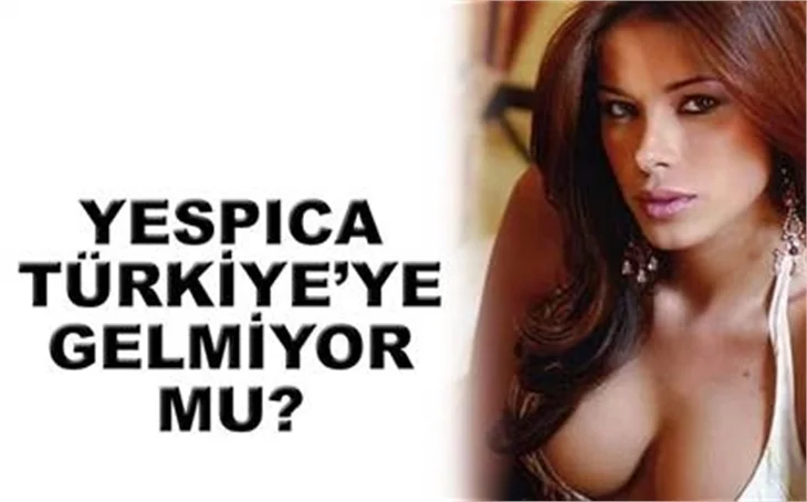 YESPİCA TÜRKİYE'YE GELMİYOR MU