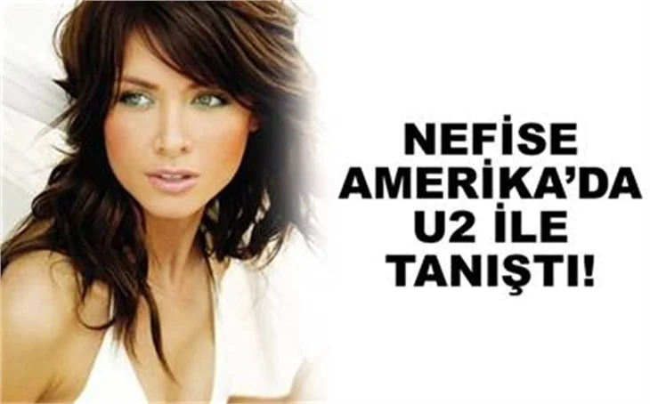 NEFİSE AMERİKA'DA U2 İLE TANIŞTI