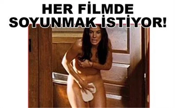 HER FİLMDE SOYUNMAK İSTİYOR..