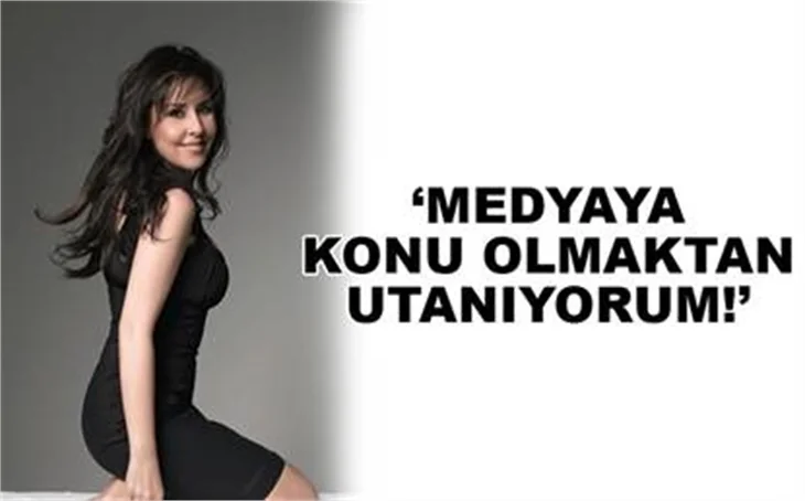 İŞİMİN DIŞINDA MEDYAYA KONU OLMAKTAN UTANIYORUM