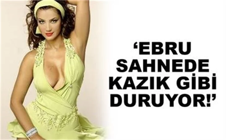 ''EBRU ÇOK ERKEKSİDİR''