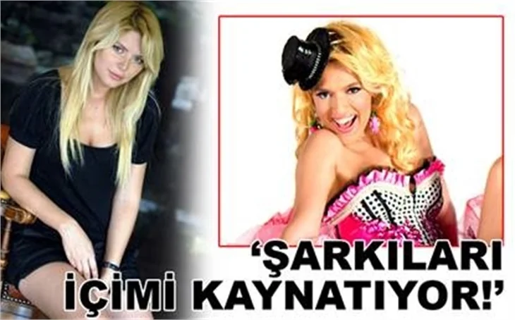'ŞARKILARI İÇİMİ KAYNATIYOR'