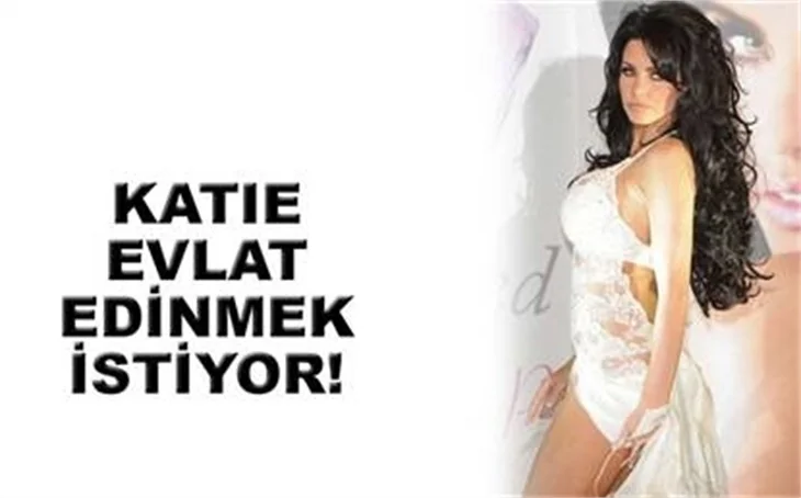 KATİE EVLAT EDİNMEK İSTİYOR