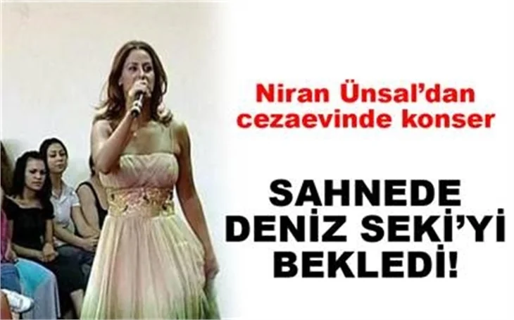 NİRAN ÜNSAL'DAN CEZAEVİNDE KONSER