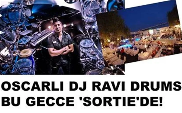 OSCARLI DJ RAVİ DRUMS BU GECE SORTİE’DE
