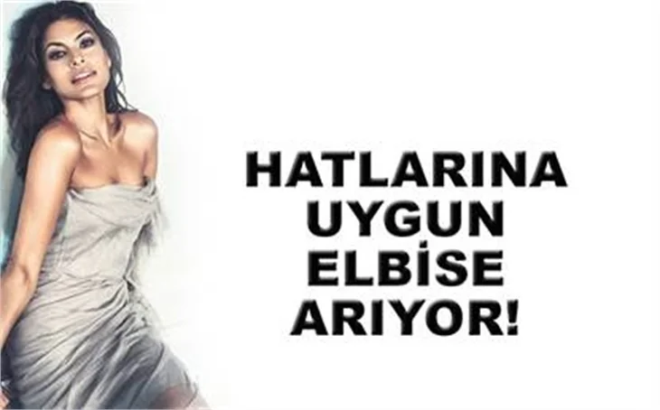 HATLARINA UYGUN ELBİSE ARIYOR
