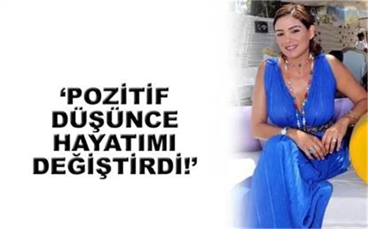 POZİTİF DÜŞÜNCE HAYATIMI DEĞİŞTİRDİ