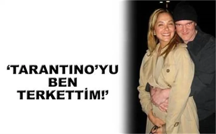 'TARANTİNO'YU BEN TERKETTİM'