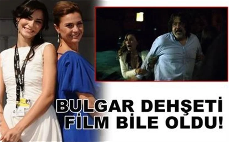 BULGAR DEHŞETİ FİLM BİLE OLDU