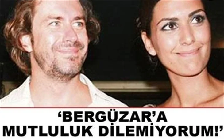"BERGÜZAR'A MUTLULUK DİLEMİYORUM"