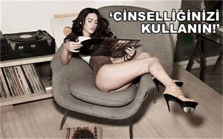 'KADINLAR CİNSELLİĞİNİZİ KULLANIN'