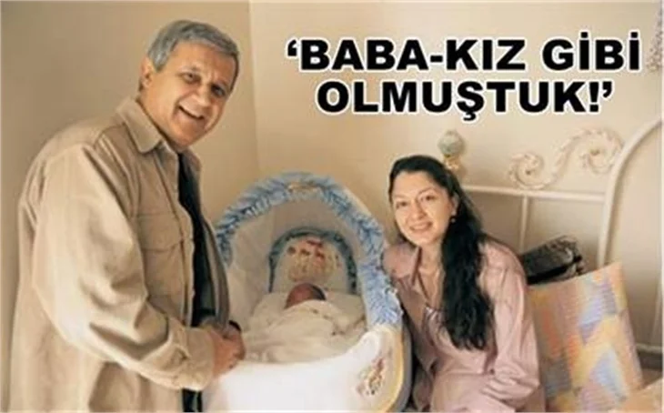 ‘BABA KIZ GİBİ OLMUŞTUK’