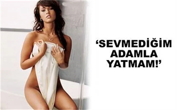 "SEVMEDİĞİM ADAMLA YATAMAM"