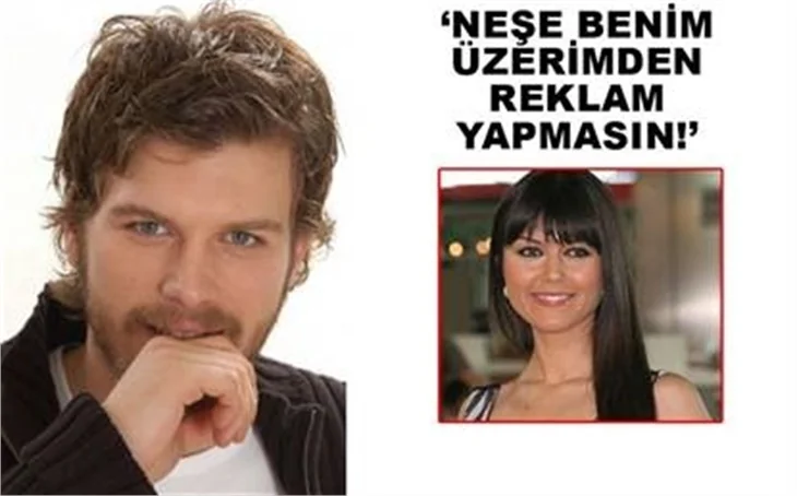 NEŞE BENİM ÜZERİMDEN REKLAM YAPMASIN