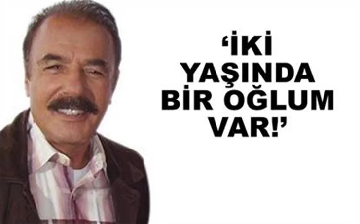 İKİ YAŞINDA OĞLU VARMIŞ!