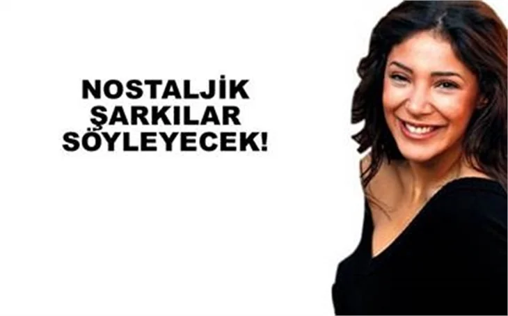 NOSTALJİK ŞARKILAR SÖYLEYECEK