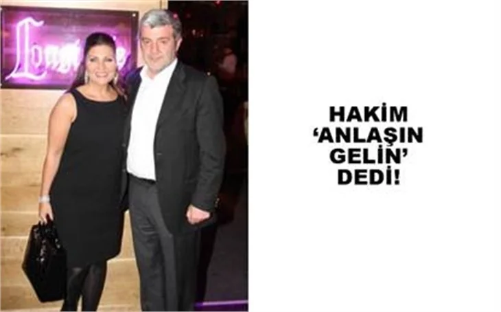 HAKİM “ANLAŞIN GELİN” DEDİ