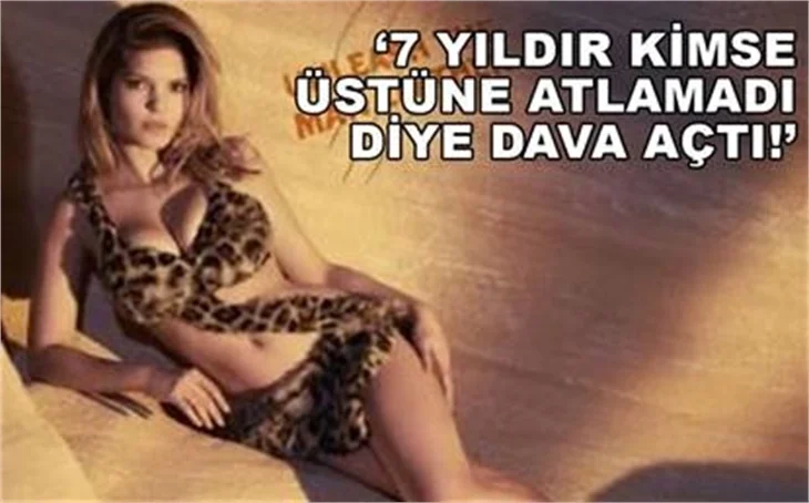 '7 YILDIR KİMSE ÜSTÜME ATLAMADI'