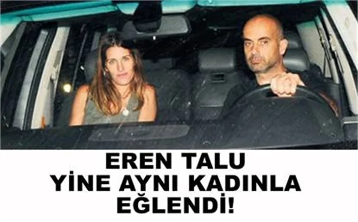 EREN TALU YİNE AYNI KADINLA..