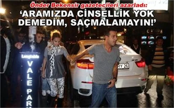'ARAMIZDA CİNSELLİK YOK DEMEDİM'