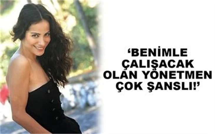 BENİMLE ÇALIŞACAK YÖNETMEN ŞANSLI